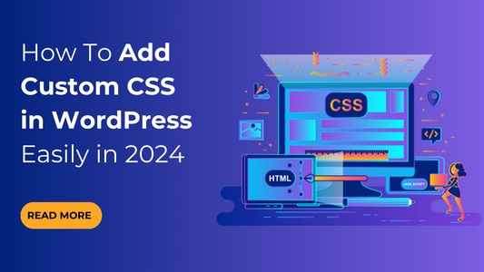 How To Add Custom CSS in WordPress Easily in 2024